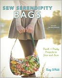 Sew Serendipity Bags: Fresh and Pretty Projects to Sew and Love