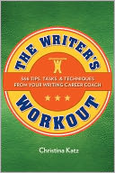 The Writer's Workout: 366 Tips, Tasks, & Techniques From Your Writing Career Coach