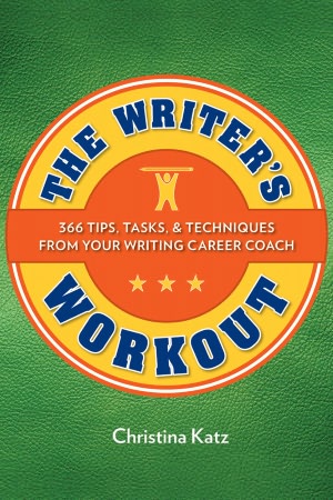 The Writer's Workout: 366 Tips, Tasks, & Techniques From Your Writing Career Coach