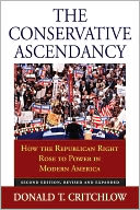 The Conservative Ascendancy: How the Republican Right Rose to Power in Modern America