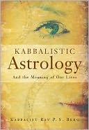 Kabbalistic Astrology: And the Meaning of Our Lives