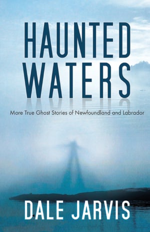 Haunted Waters: More True Ghost Stories of Newfoundland and Labrador