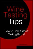 Wine Tasting Tips: How to Host A Wine Tasting Party!