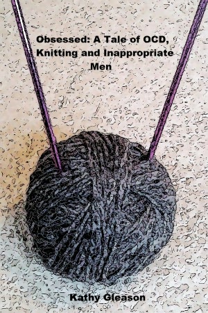 Obsessed...A Tale of OCD, Knitting and Inappropriate Men