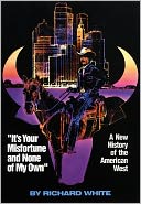 It's Your Misfortune and None of My Own: A New History of the American West