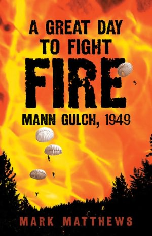 A Great Day to Fight Fire: Mann Gulch 1949