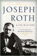 Joseph Roth: A Life in Letters