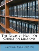 The Decisive Hour Of Christian Missions John Raleigh 1865-1955 Mott