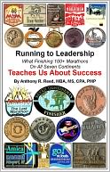Running to Leadership: What Finishing 100+ Marathons On All 7 Continents Teaches Us About Success