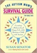download The Autism Mom's Survival Guide (for Dads, too!) : Creating a Balanced and Happy Life While Raising a Child with Autism book
