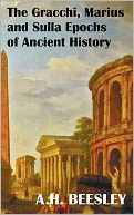 The Gracchi Marius And Sulla Epochs Of Ancient History - With Original Maps And Sidenotes As Sub Headings