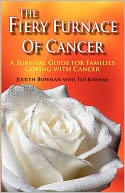The Fiery Furnace Of Cancer: A Survival Guide For Families Coping With Cancer