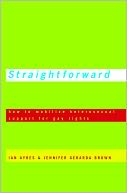 Straightforward: How to Mobilize Heterosexual Support for Gay Rights
