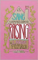 Sane Woman's Guide to Raising a Large Fa
