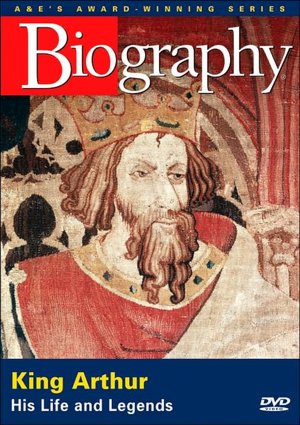 Biography: King Arthur - His Life and Legends