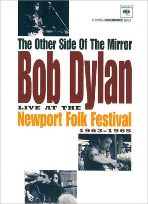 The Other Side of the Mirror: Bob Dylan Live at the Newport Folk Festival, 1963-1965