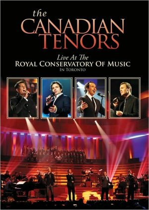 The Canadian Tenors: Live at the Royal Conservatory of Music in Toronto