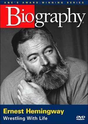 Biography: Ernest Hemingway - Wrestling with Life