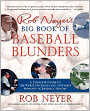 Rob Neyer's Big Book of Baseball Blunders: A Complete Guide to the Worst Decisions and Stupidest Moments in Baseball History