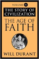 The Age of Faith: The Story of Civilization, Volume IV