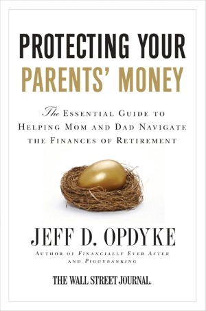 Protecting Your Parents' Money: The Essential Guide to Helping Mom and Dad Navigate the Finances of Retirement