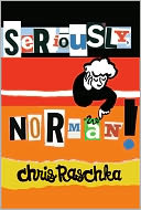 Seriously, Norman! by Chris Raschka: Book Cover