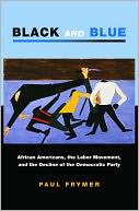 download Black and Blue : African Americans, the Labor Movement, and the Decline of the Democratic Party book
