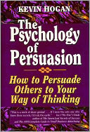 The Psychology of Persuasion: How To Persuade Others To Your Way Of Thinking