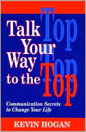 Talk Your Way to the Top: Communication Secrets to Change Your Life