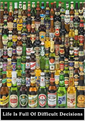 Beer - Life Is Full Of Difficult Decisions - Poster