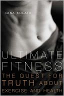 Ultimate Fitness: The Quest for Truth about Exercise and Health