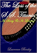 THE LOSS OF THE S. S. TITANIC ITS STORY AND ITS LESSONS