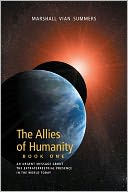 The Allies of Humanity, Book One: An Urgent Message About the Extraterrestrial Presence in the World Today