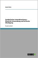 Symbolischer Interaktionismus - Konkrete Anwendung Und Kritische W Rdigung