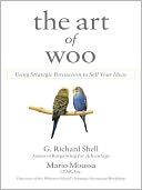 The Art of Woo: Using Strategic Persuasion to Sell Your Ideas