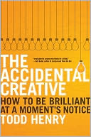 The Accidental Creative: How to Be Brilliant at a Moment's Notice