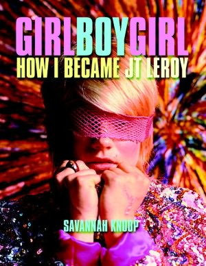 Girl Boy Girl: How I Became JT LeRoy