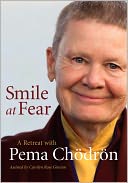 Smile at Fear: A Retreat with Pema Chodron on Discovering Your Radiant Self-Confidence