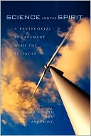 Science and the Spirit: A Pentecostal Engagement with the Sciences