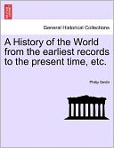 A History Of The World From The Earliest Records To The Present Time, Etc.