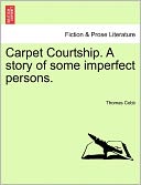 Carpet Courtship. A story of some imperfect persons.