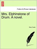 Mrs. Elphinstone Of Drum. A Novel.