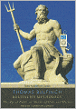 Bulfinch's Mythology - The Age of Fable, or Stories of Gods and Heroes