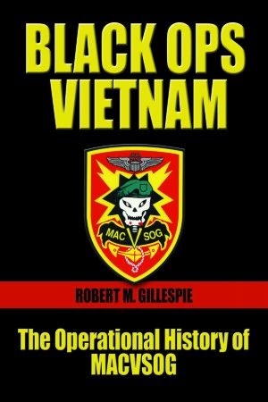 Black Ops, Vietnam: An Operational History of MACVSOG