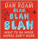 Blah Blah Blah: What to Do When Words Don't Work