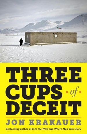 Three Cups of Deceit: How Greg Mortensen, Humanitarian Hero, Lost His Way