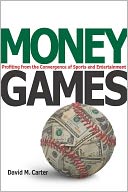 Money Games: Profiting from the Convergence of Sports and Entertainment