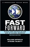Fast Forward: Ethics and Politics in the Age of Global Warming