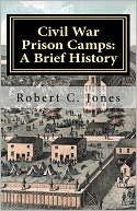 Civil War Prison Camps: A Brief History
