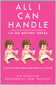 All I Can Handle: I'm No Mother Teresa: A Life Raising Three Daughters with Autism